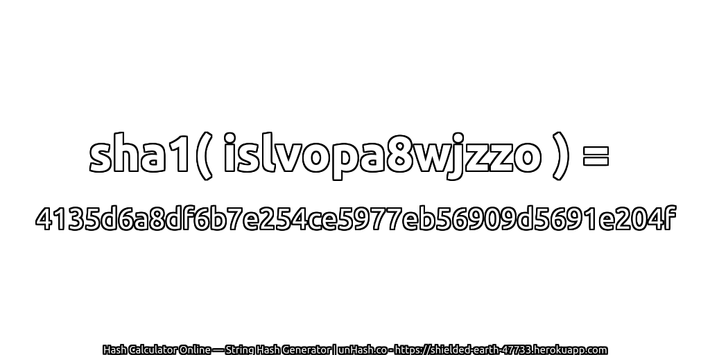 sha1( islvopa8wjzzo ) = 4135d6a8df6b7e254ce5977eb56909d5691e204f | unHash.co