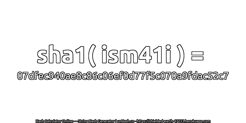 sha1( ism41i ) = 07dfec940ae8c86c06ef0d77f5c070a9fdac52c7 | unHash.co