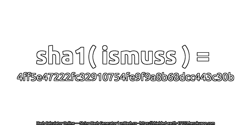 sha1( ismuss ) = 4ff5e47222fc32910754fe9f9a8b68dcc443c30b | unHash.co