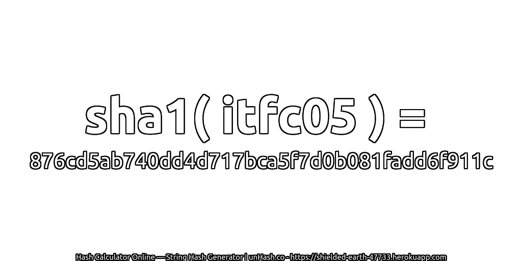 sha1( itfc05 ) = 876cd5ab740dd4d717bca5f7d0b081fadd6f911c | unHash.co