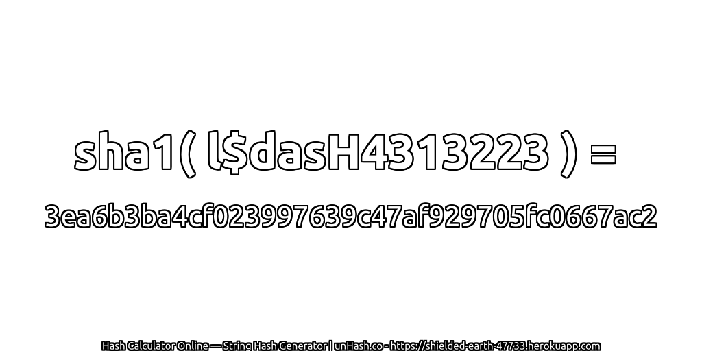 sha1( l$dasH4313223 ) = 3ea6b3ba4cf023997639c47af929705fc0667ac2 | unHash.co