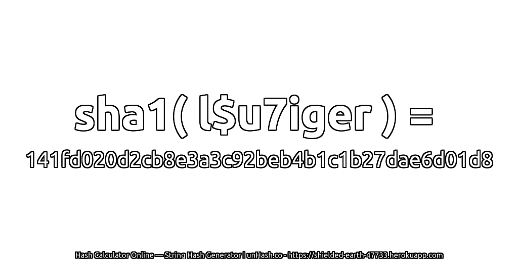 sha1( l$u7iger ) = 141fd020d2cb8e3a3c92beb4b1c1b27dae6d01d8 | unHash.co