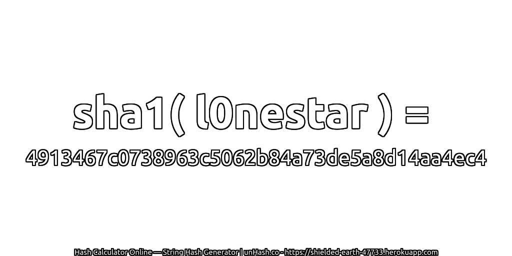 sha1( l0nestar ) = 4913467c0738963c5062b84a73de5a8d14aa4ec4 | unHash.co
