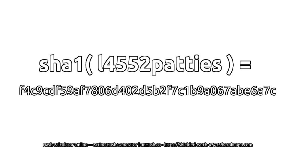 sha1( l4552patties ) = f4c9cdf59af7806d402d5b2f7c1b9a067abe6a7c | unHash.co