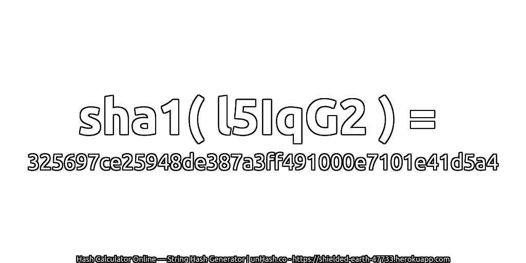 sha1( l5IqG2 ) = 325697ce25948de387a3ff491000e7101e41d5a4 | unHash.co