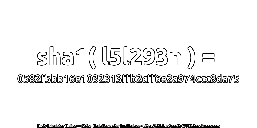 sha1( l5l293n ) = 0582f5bb16e1032313ffb2cff6e2a974ccc8da75 | unHash.co