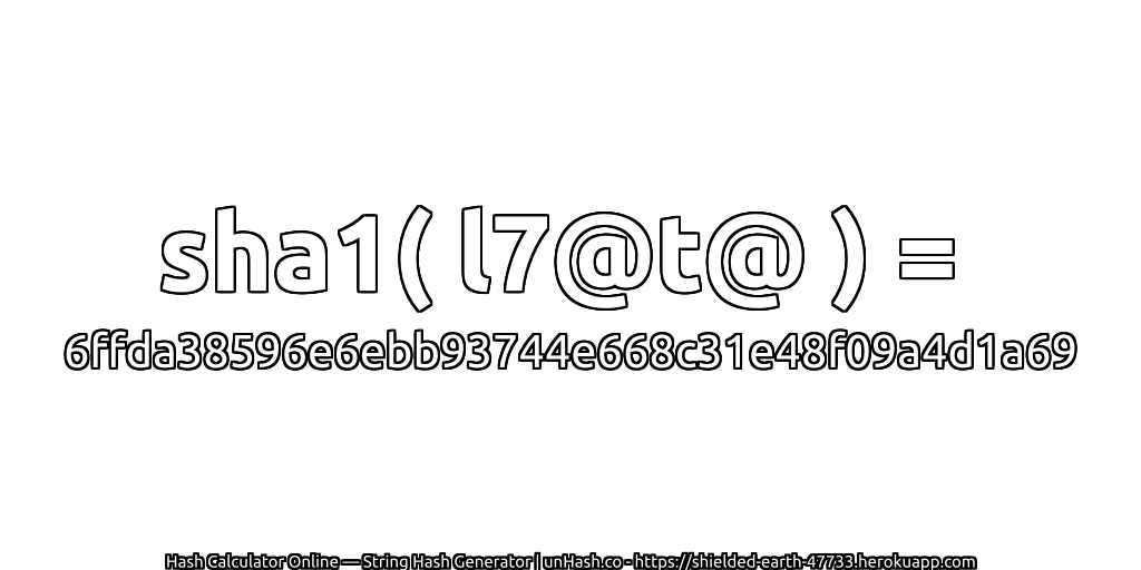 sha1( l7@t@ ) = 6ffda38596e6ebb93744e668c31e48f09a4d1a69 | unHash.co