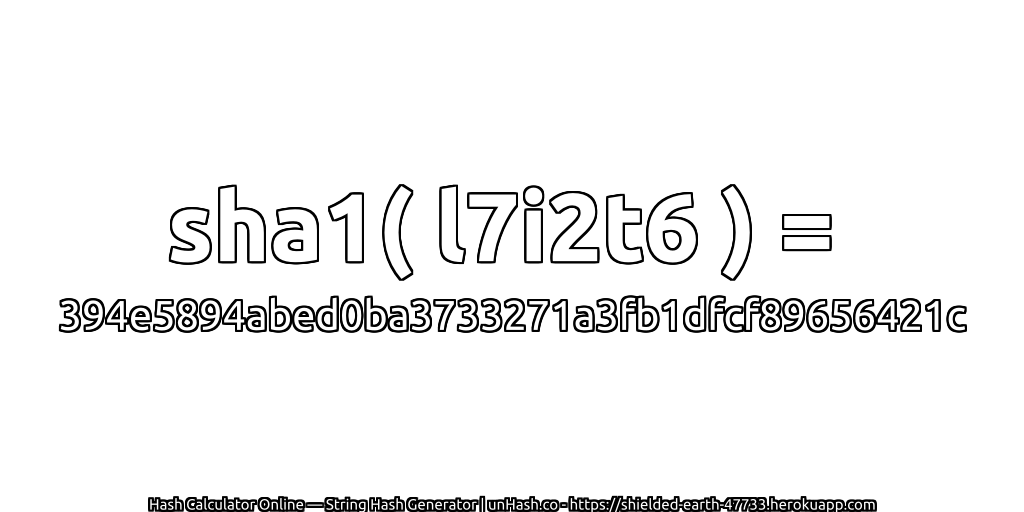 sha1( l7i2t6 ) = 394e5894abed0ba3733271a3fb1dfcf89656421c | unHash.co