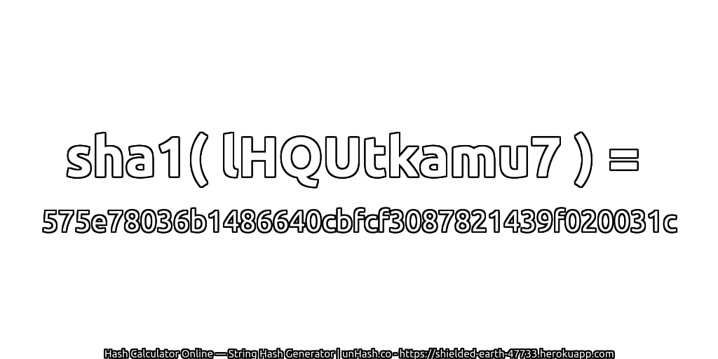 sha1( lHQUtkamu7 ) = 575e78036b1486640cbfcf3087821439f020031c | unHash.co
