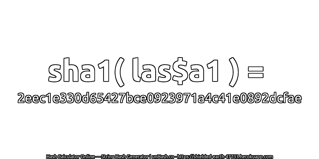 sha1( las$a1 ) = 2eec1e330d65427bce0923971a4c41e0892dcfae | unHash.co