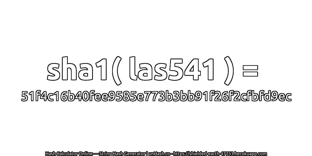 sha1( las541 ) = 51f4c16b40fee9585e773b3bb91f26f2cfbfd9ec | unHash.co