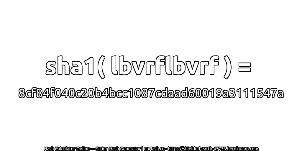 sha1( lbvrflbvrf ) = 8cf84f040c20b4bcc1087cdaad60019a3111547a | unHash.co