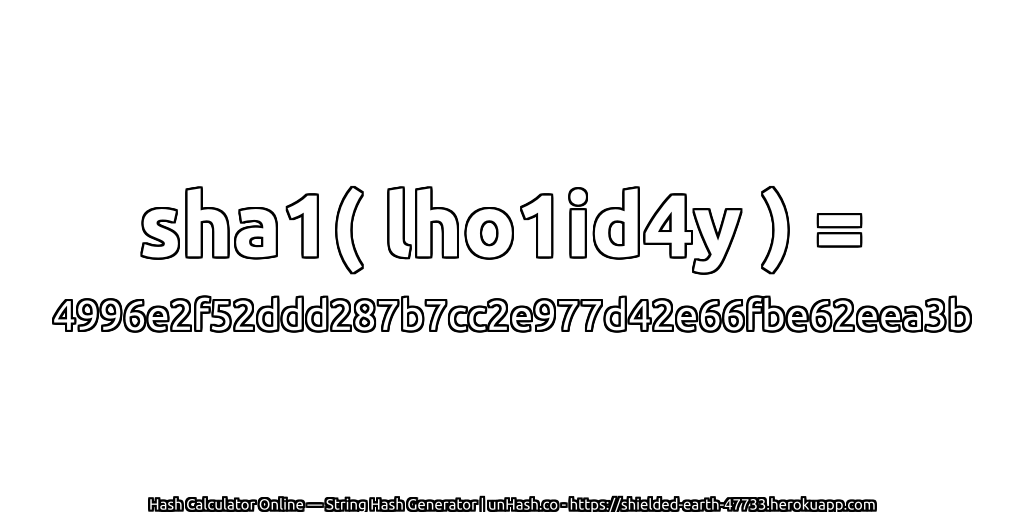 sha1( lho1id4y ) = 4996e2f52ddd287b7cc2e977d42e66fbe62eea3b | unHash.co