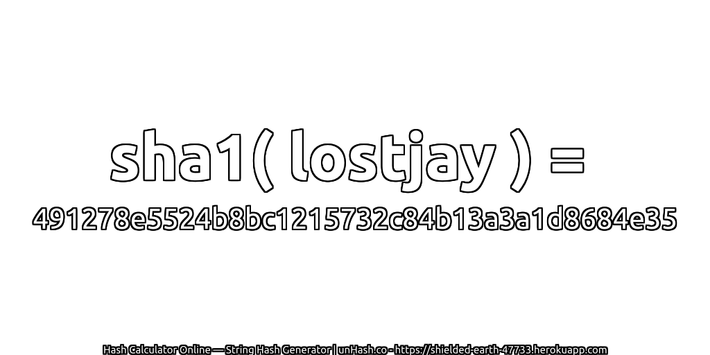 sha1( lostjay ) = 491278e5524b8bc1215732c84b13a3a1d8684e35 | unHash.co