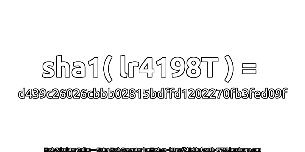 sha1( lr4198T ) = d439c26026cbbb02815bdffd1202270fb3fed09f | unHash.co