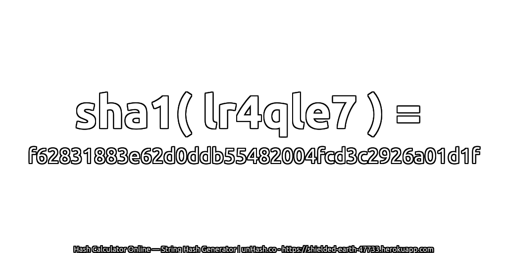 sha1( lr4qle7 ) = f62831883e62d0ddb55482004fcd3c2926a01d1f | unHash.co