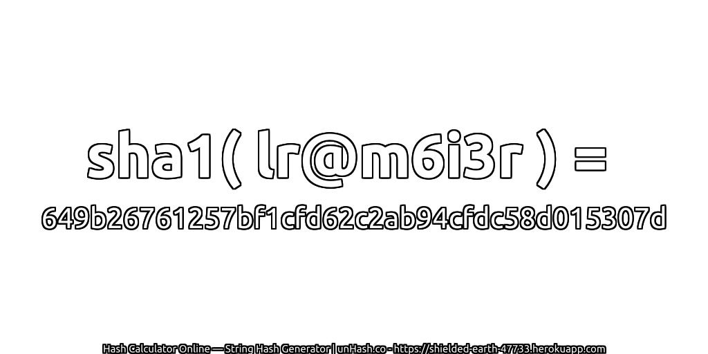 sha1( lr@m6i3r ) = 649b26761257bf1cfd62c2ab94cfdc58d015307d | unHash.co