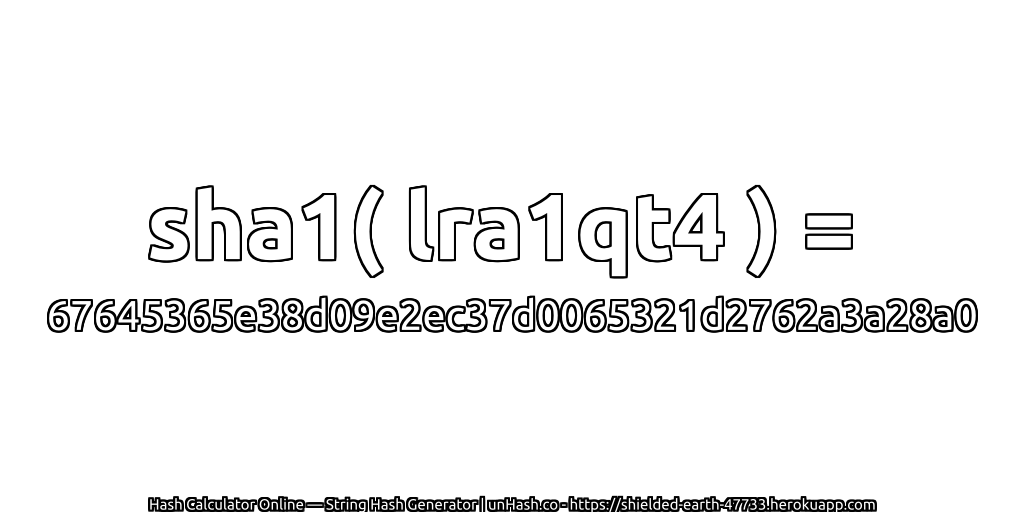 sha1( lra1qt4 ) = 67645365e38d09e2ec37d0065321d2762a3a28a0 | unHash.co
