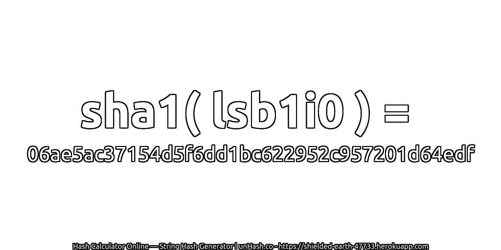 sha1( lsb1i0 ) = 06ae5ac37154d5f6dd1bc622952c957201d64edf | unHash.co