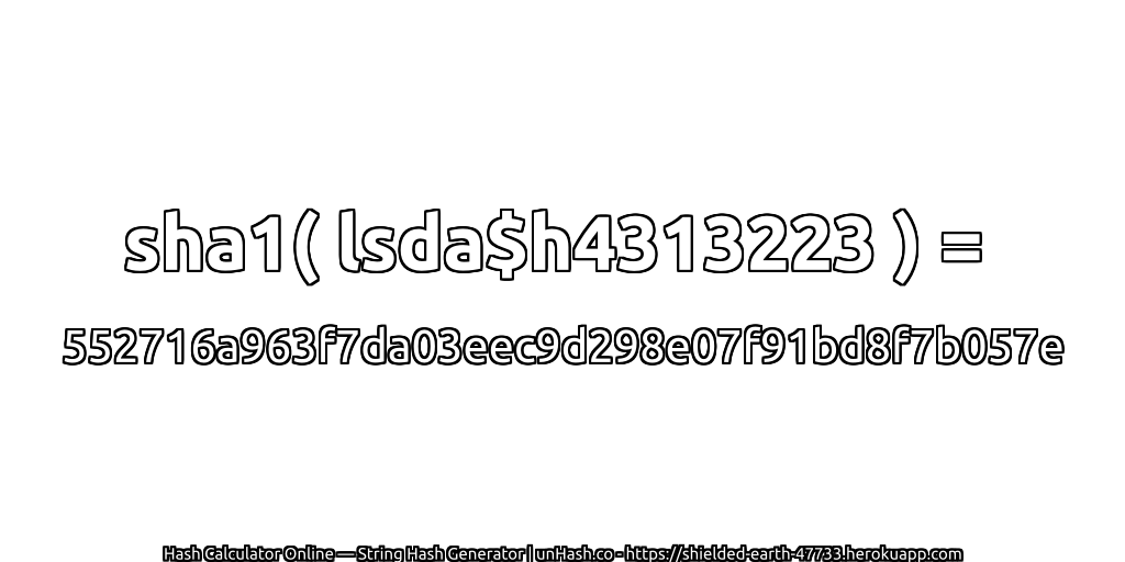 sha1( lsda$h4313223 ) = 552716a963f7da03eec9d298e07f91bd8f7b057e | unHash.co