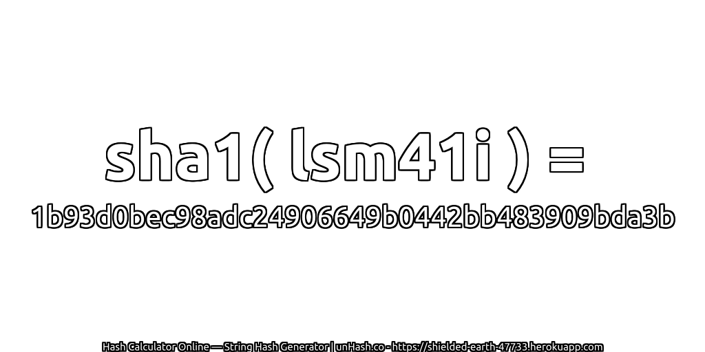 sha1( lsm41i ) = 1b93d0bec98adc24906649b0442bb483909bda3b | unHash.co