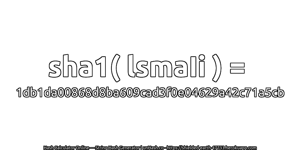 sha1( lsmaIi ) = 1db1da00868d8ba609cad3f0e04629a42c71a5cb | unHash.co