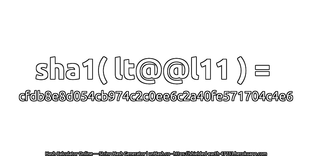 sha1( lt@@l11 ) = cfdb8e8d054cb974c2c0ee6c2a40fe571704c4e6 | unHash.co