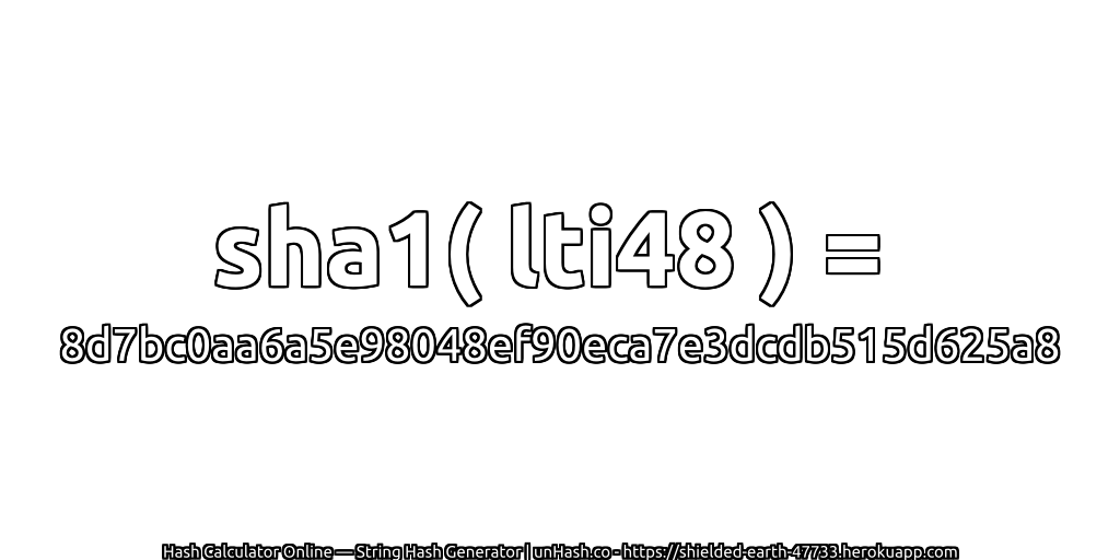 sha1( lti48 ) = 8d7bc0aa6a5e98048ef90eca7e3dcdb515d625a8 | unHash.co