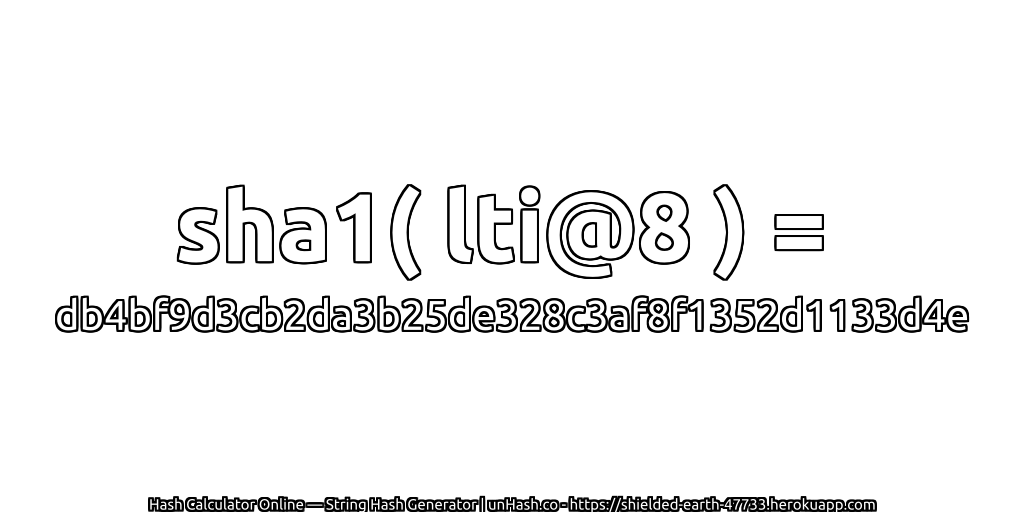 sha1( lti@8 ) = db4bf9d3cb2da3b25de328c3af8f1352d1133d4e | unHash.co