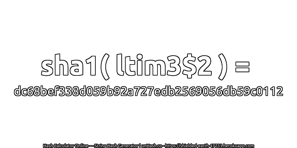 sha1( ltim3$2 ) = dc68bef338d059b92a727edb2569056db59c0112 | unHash.co
