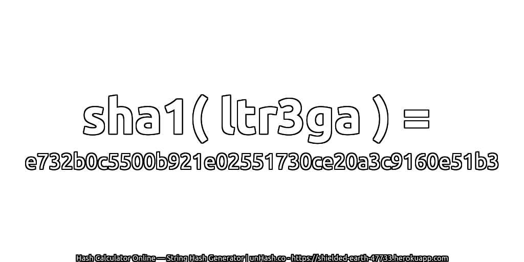 sha1( ltr3ga ) = e732b0c5500b921e02551730ce20a3c9160e51b3 | unHash.co