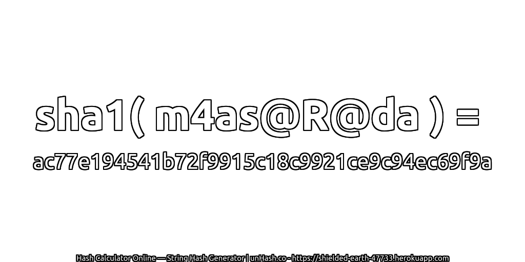 sha1( m4as@R@da ) = ac77e194541b72f9915c18c9921ce9c94ec69f9a | unHash.co