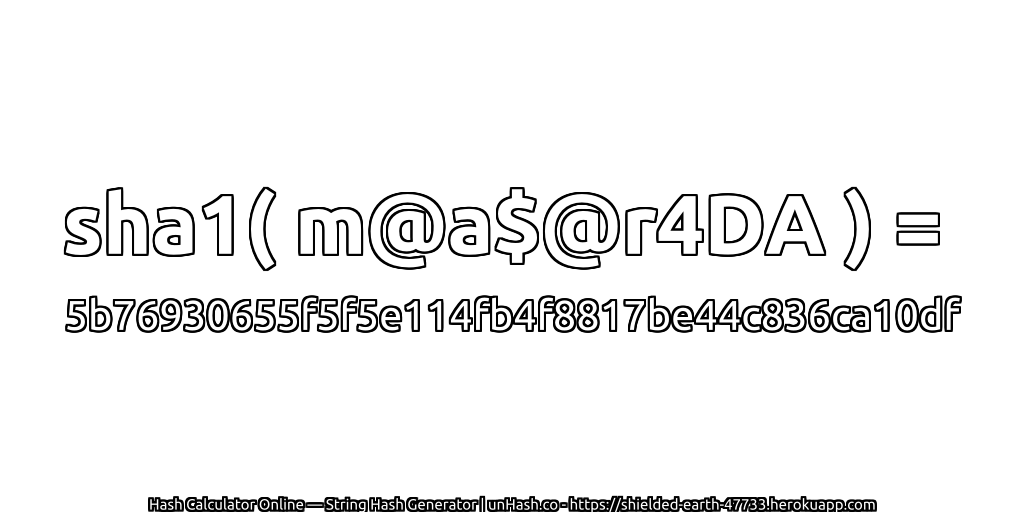 sha1( m@a$@r4DA ) = 5b76930655f5f5e114fb4f8817be44c836ca10df | unHash.co