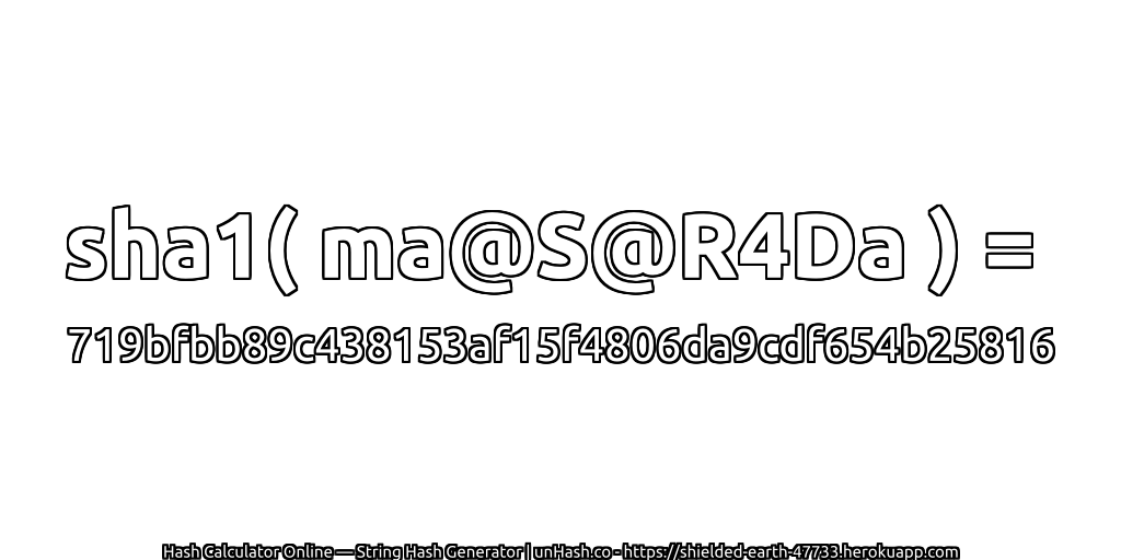 sha1( ma@S@R4Da ) = 719bfbb89c438153af15f4806da9cdf654b25816 | unHash.co