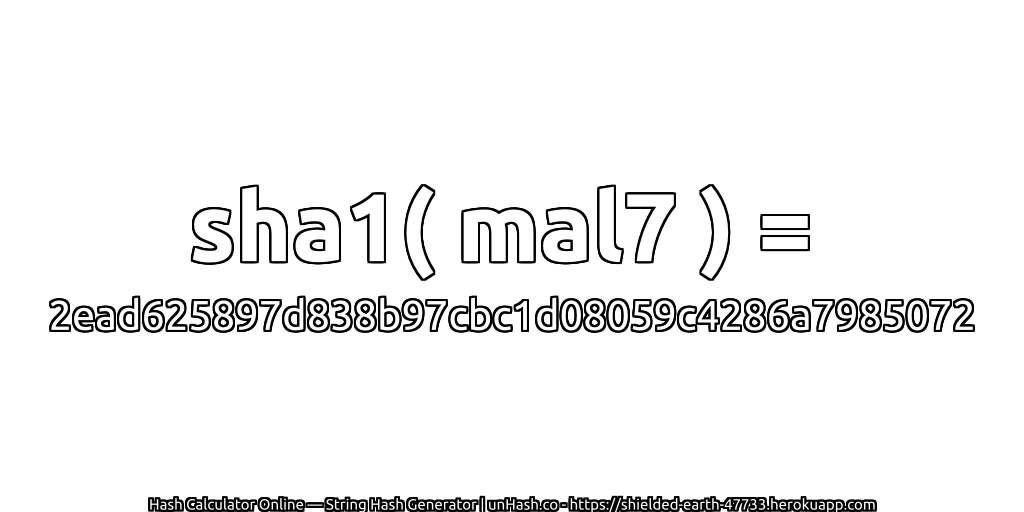 sha1( mal7 ) = 2ead625897d838b97cbc1d08059c4286a7985072 | unHash.co