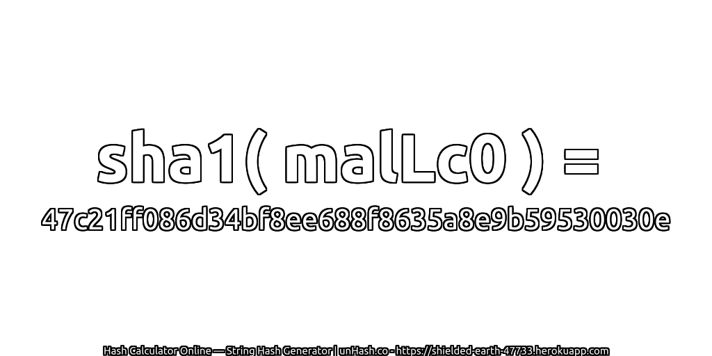 sha1( malLc0 ) = 47c21ff086d34bf8ee688f8635a8e9b59530030e | unHash.co