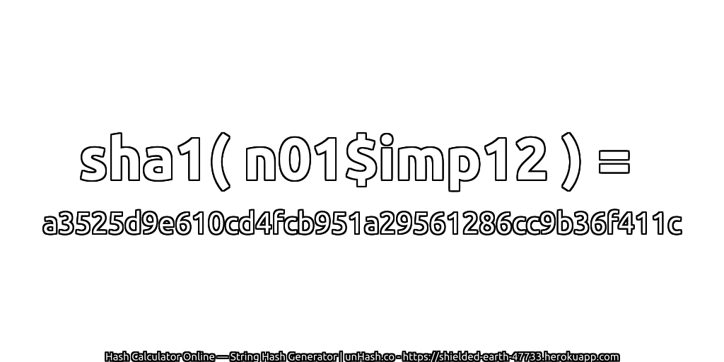 sha1( n01$imp12 ) = a3525d9e610cd4fcb951a29561286cc9b36f411c | unHash.co