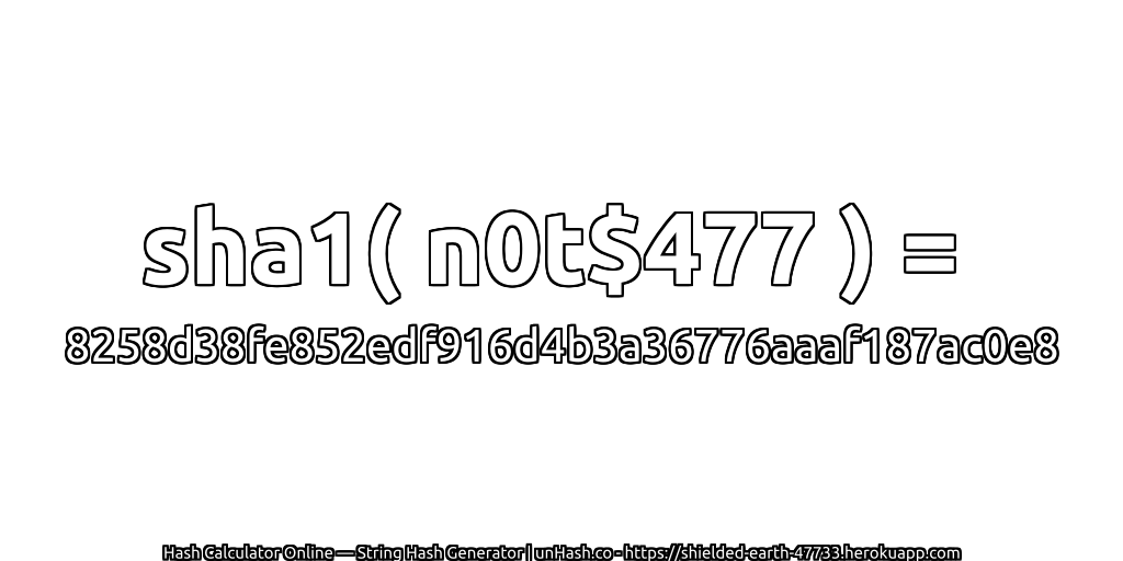 sha1( n0t$477 ) = 8258d38fe852edf916d4b3a36776aaaf187ac0e8 | unHash.co
