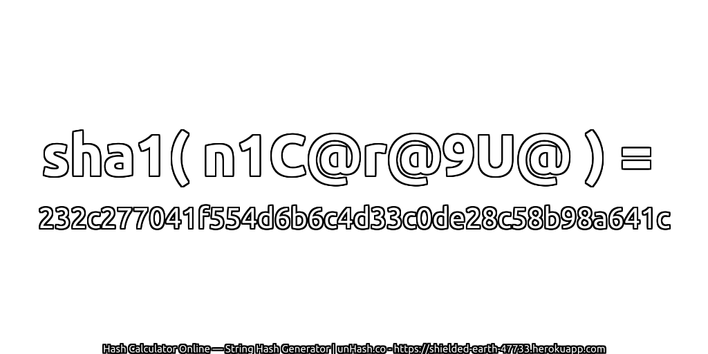 sha1( n1C@r@9U@ ) = 232c277041f554d6b6c4d33c0de28c58b98a641c | unHash.co