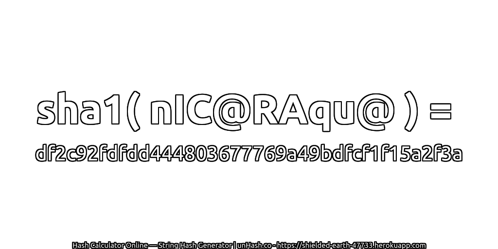 sha1( nIC@RAqu@ ) = df2c92fdfdd444803677769a49bdfcf1f15a2f3a | unHash.co