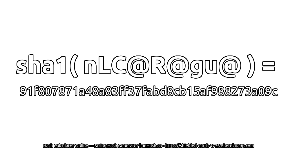sha1( nLC@R@gu@ ) = 91f807871a48a83ff37fabd8cb15af988273a09c | unHash.co