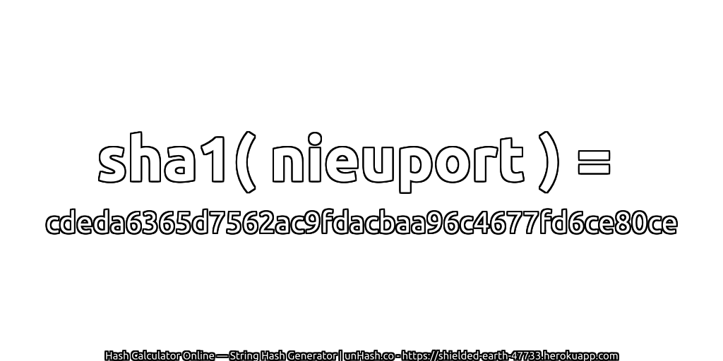 sha1( nieuport ) = cdeda6365d7562ac9fdacbaa96c4677fd6ce80ce | unHash.co