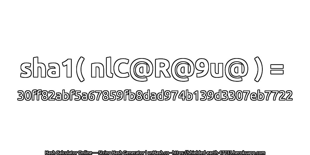 sha1( nlC@R@9u@ ) = 30ff82abf5a67859fb8dad974b139d3307eb7722 | unHash.co