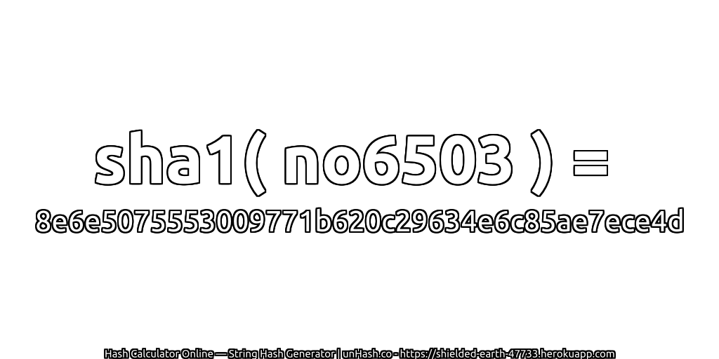 sha1( no6503 ) = 8e6e5075553009771b620c29634e6c85ae7ece4d | unHash.co