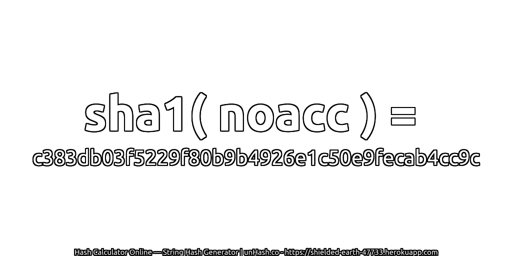 sha1( noacc ) = c383db03f5229f80b9b4926e1c50e9fecab4cc9c | unHash.co