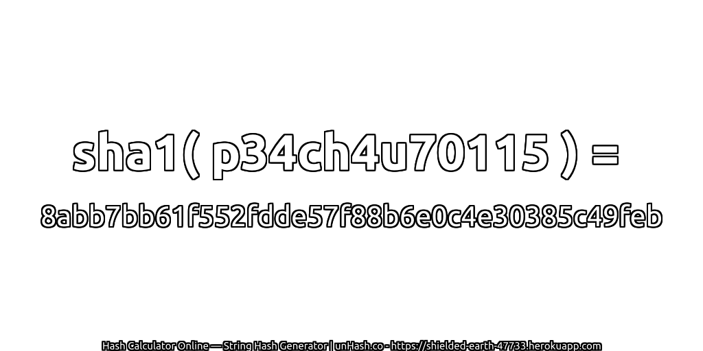 sha1( p34ch4u70115 ) = 8abb7bb61f552fdde57f88b6e0c4e30385c49feb | unHash.co
