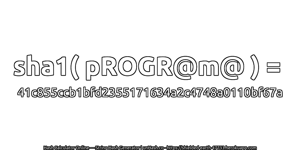 sha1( pROGR@m@ ) = 41c855ccb1bfd2355171634a2c4748a0110bf67a | unHash.co