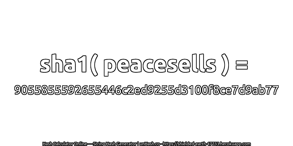 sha1( peacesells ) = 9055855592655446c2ed9255d3100f8ce7d9ab77 | unHash.co