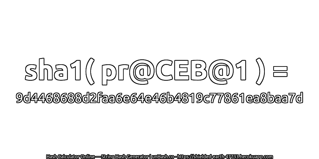 sha1( pr@CEB@1 ) = 9d4468688d2faa6e64e46b4819c77861ea8baa7d | unHash.co