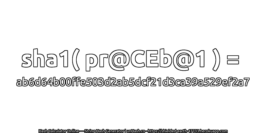 sha1( pr@CEb@1 ) = ab6d64b00ffe503d2ab5dcf21d3ca39a529ef2a7 | unHash.co